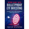 Retire Early with Bulletproof Etf Investing: Complete Guide to ETF Investing for Stress-Free Retirement