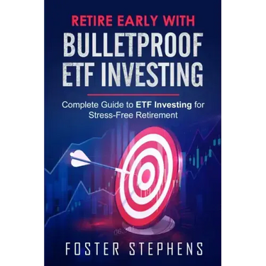 Retire Early with Bulletproof Etf Investing: Complete Guide to ETF Investing for Stress-Free Retirement