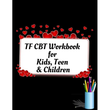 TF CBT Workbook for Kids, Teen and Children: Your Guide to Free From Frightening, Obsessive or Compulsive Behavior, Help Children Overcome Anxiety, Fe