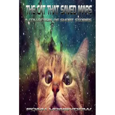 The Cat That Saved Mars: A Collection of Short Stories