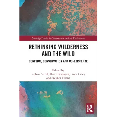 Rethinking Wilderness and the Wild: Conflict, Conservation and Co-Existence