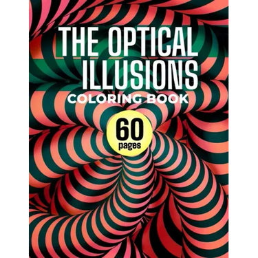 The Optical Illusions Coloring Book: 60 Different Visual Illusions Challenges To Color
