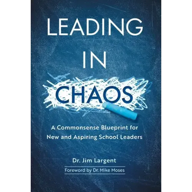 Leading in Chaos: A Commonsense Blueprint for New and Aspiring School Leaders