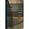 A Critical and Exegetical Commentary on the Epistle of St. James