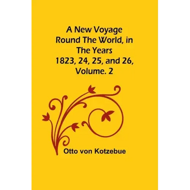 A New Voyage Round the World, in the years 1823, 24, 25, and 26, Vol. 2