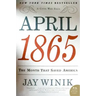 April 1865: The Month That Saved America