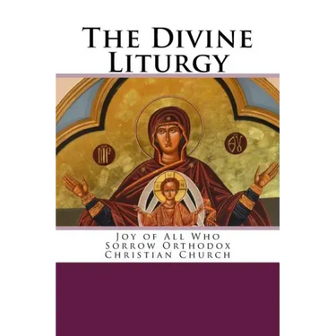 The Divine Liturgy: Joy of All Who Sorrow Christian Orthodox Church