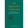 The Supervisor's Companion: A practical guide for new (and lightly trained) supervisors