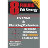 8 Figure Exit Strategy for HVAC and Plumbing Contractors: How To Grow Your Contracting Business Into An 8 Figure Empire In As Little As 24 Months