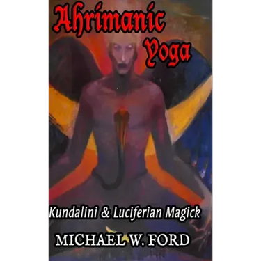 Ahrimanic Yoga: Kundalini & Luciferian Magick