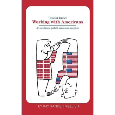 Working With Americans: Tips for Danes: An entertaining guide to business co-operation