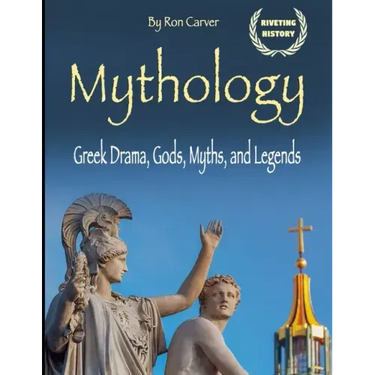 Mythology: Greek Drama, Gods, Myths, and Legends