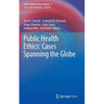 Public Health Ethics: Cases Spanning the Globe