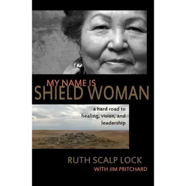 My Name is Shield Woman: A hard road to healing, vision, and leadership