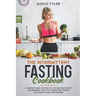 The Intermittent Fasting Cookbook: A Complete Guide For Weight Loss And Healthy Diet For Beginners Using 16/8 Intermittent Fasting Plus Over 100 Meal