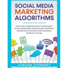 Social Media Marketing Algorithms Step By Step Workbook Secrets To Make Money Online For Beginners, Passive Income, Advertising and Become An Influenc