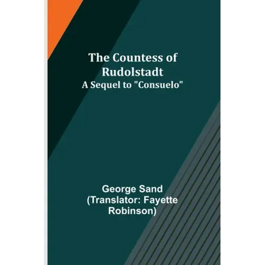 The Countess of Rudolstadt; A Sequel to "Consuelo"