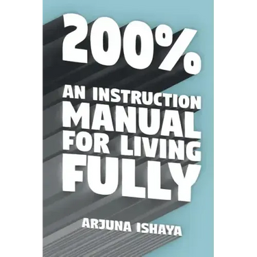 200% - An Instruction Manual for Living Fully