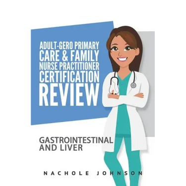 Adult Gero Primary Care and Family Nurse Practitioner Certification Review: GI & Liver