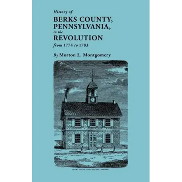 History of Berks County, Pennsylvania, in the Revolution, from 1774 to 1783