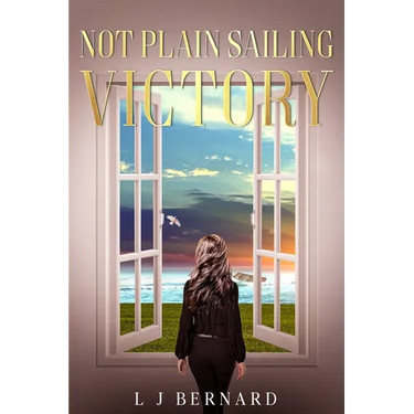 Not Plain Sailing; Victory: A love story of Determination and Triumph