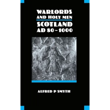 Warlords and Holy Men: Scotland Ad80-1000
