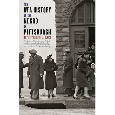 The WPA History of the Negro in Pittsburgh
