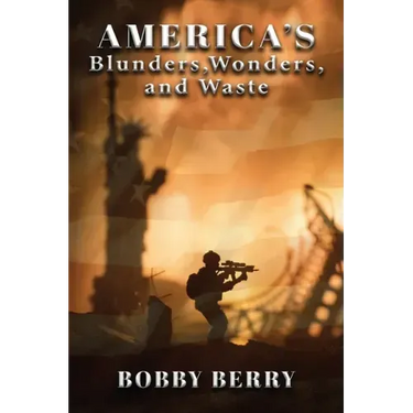 America's Blunders, Wonders and Waste