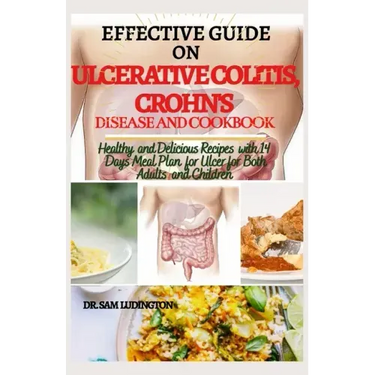 Effective Guide on Ulcerative Colitis, Crohn's Disease and Cookbook: Healthy and Recipes with 14 days meal plan for ulcer for both adults and children