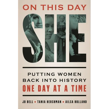 On This Day She: Putting Women Back Into History One Day at a Time