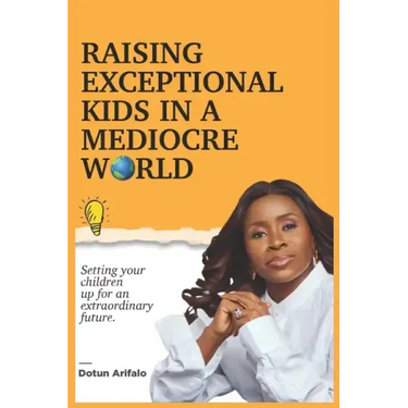 Raising Exceptional Kids In a Mediocre World: Setting your children up for an extraordinary future