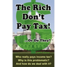 The Rich Don't Pay Tax! ...Or Do They?: Who really pays income tax? Why is this problematic? And how do we deal with it?