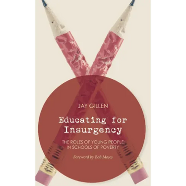 Educating for Insurgency: The Roles of Young People in Schools of Poverty