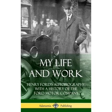 My Life and Work: Henry Ford's Autobiography, with a History of the Ford Motor Company (Hardcover)