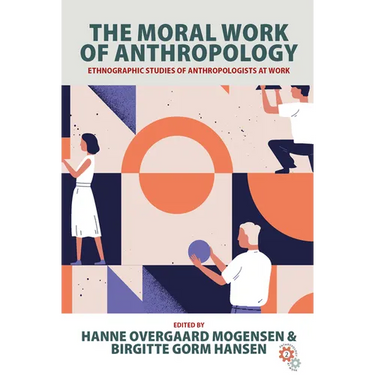 The Moral Work of Anthropology: Ethnographic Studies of Anthropologists at Work