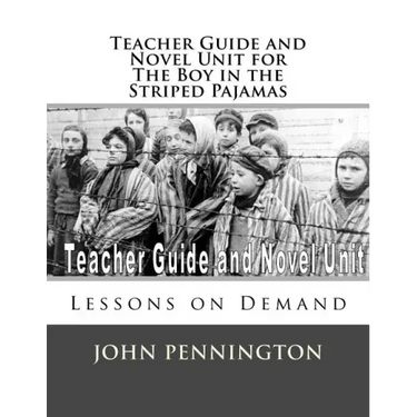 Teacher Guide and Novel Unit for the Boy in the Striped Pajamas: Lessons on Demand