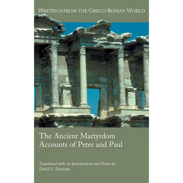 The Ancient Martyrdom Accounts of Peter and Paul