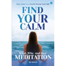 Find your Calm "Your Guide to a Joyful, Stress-Free Life" What, Why, and How" Meditation"