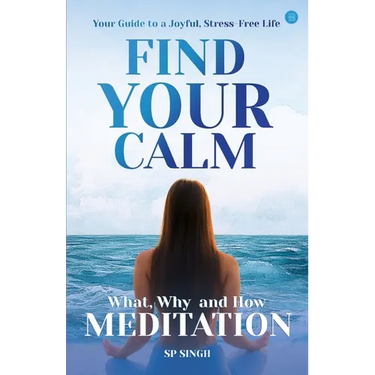 Find your Calm "Your Guide to a Joyful, Stress-Free Life" What, Why, and How" Meditation"