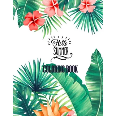 Hello Summer Coloring Book: 53 Anti-Stress Adult Coloring Pages With Tropical Patterns, Flowers, Birds, Butterflies, and Fruits