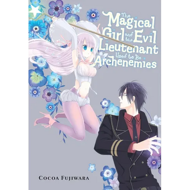 The Magical Girl and the Evil Lieutenant Used to Be Archenemies
