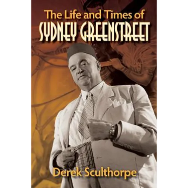 The Life and Times of Sydney Greenstreet