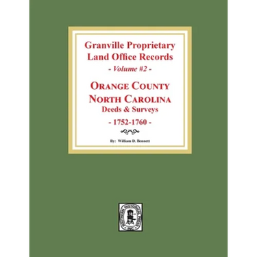 Granville Proprietary Land Office Records: Orange County, North Carolina. (Volume #2): Deeds and Surveys, 1752-1760