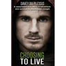 Choosing To Live: A remarkable true story of adventure and survival in the Amazon Jungle