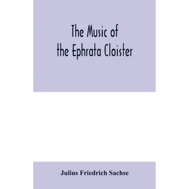 The music of the Ephrata cloister: also Conrad Beissel's treatise on music as set forth in a preface to the "Turtel Taube" of 1747, amplified with fac