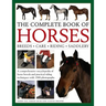 The Complete Book of Horses: Breeds, Care, Riding, Saddlery: A Comprehensive Encyclopedia of Horse Breeds and Practical Riding Techniques with 1500 Ph