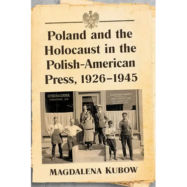 Poland and the Holocaust in the Polish-American Press, 1926-1945