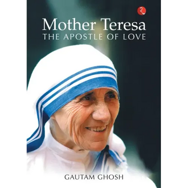 Mother Teresa: The Apostle of Love
