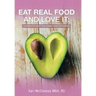 Eat Real Food and Love It: 6 Steps to Help You Crave Healthy Eating