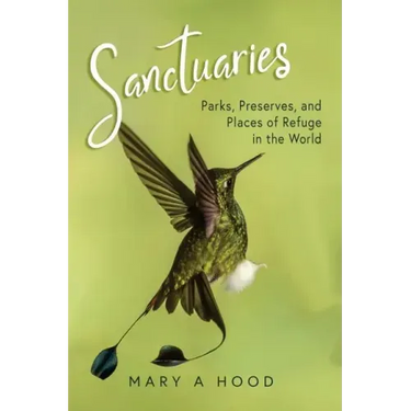 Sanctuaries: Parks, Preserves, and Places of Refuge in the World